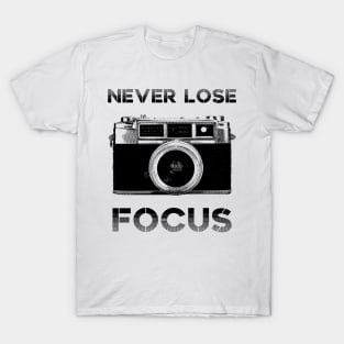 Never lose focus - photographer T-Shirt